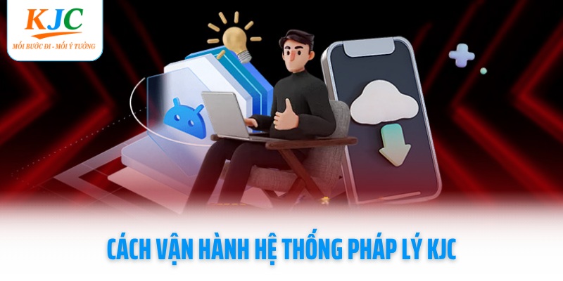 cach-van-hanh-he-thong-phap-ly-kjc