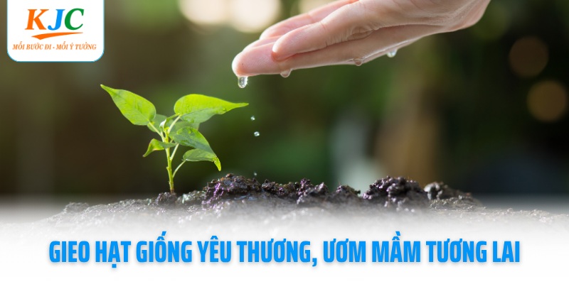 gieo-hat-giong-yeu-thuong-uom-mam-tuong-lai