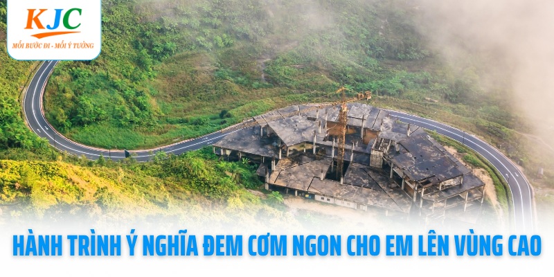 hanh-trinh-y-nghia-dem-com-ngon-cho-em-len-vung-cao