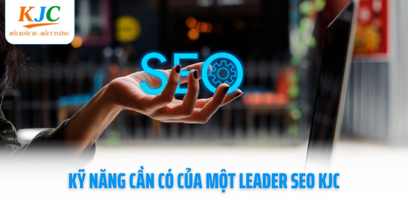 ky-nang-can-co-cua-mot-leader-seo