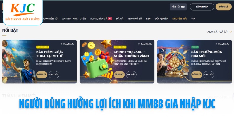 nguoi-dung-huong-loi-ich-khi-mm88-gia-nhap-kjc