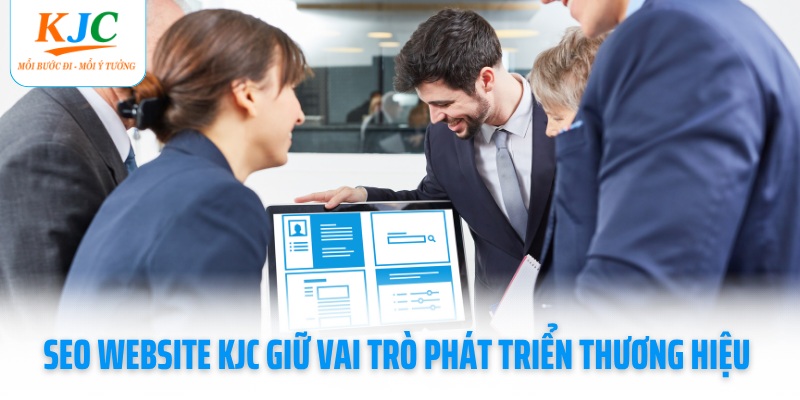 Seo website KJC giữ vai trò phát triển thương hiệu