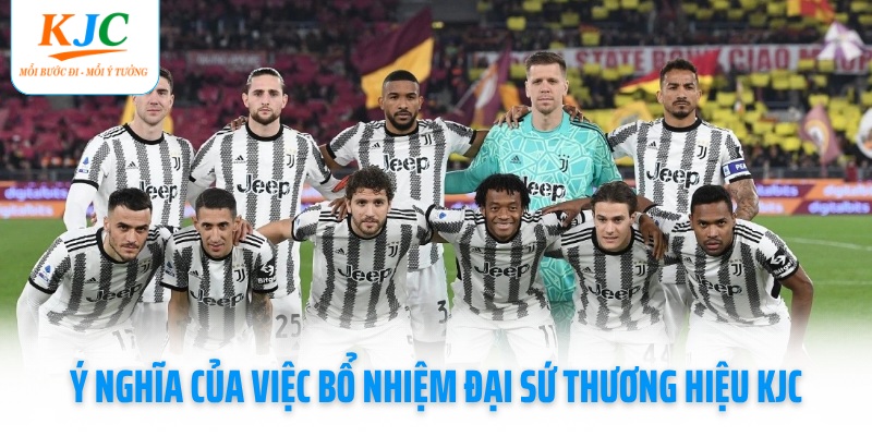 y-nghia-cua-viec-bo-nhiem-dai-su-thuong-hieu-kjc