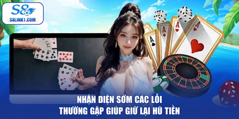 Nhận diện sớm các lỗi thường gặp giúp giữ lại hũ tiền