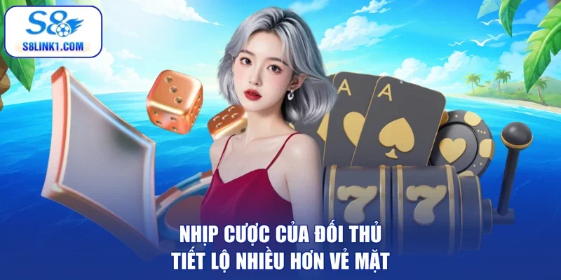 Nhịp cược của đối thủ tiết lộ nhiều hơn vẻ mặt